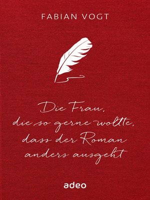 cover image of Die Frau, die so gerne wollte, dass der Roman anders ausgeht